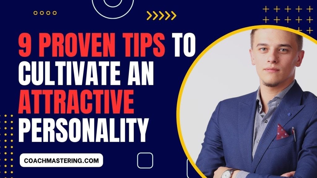 9 Proven Tips to Cultivate an Attractive Personality
