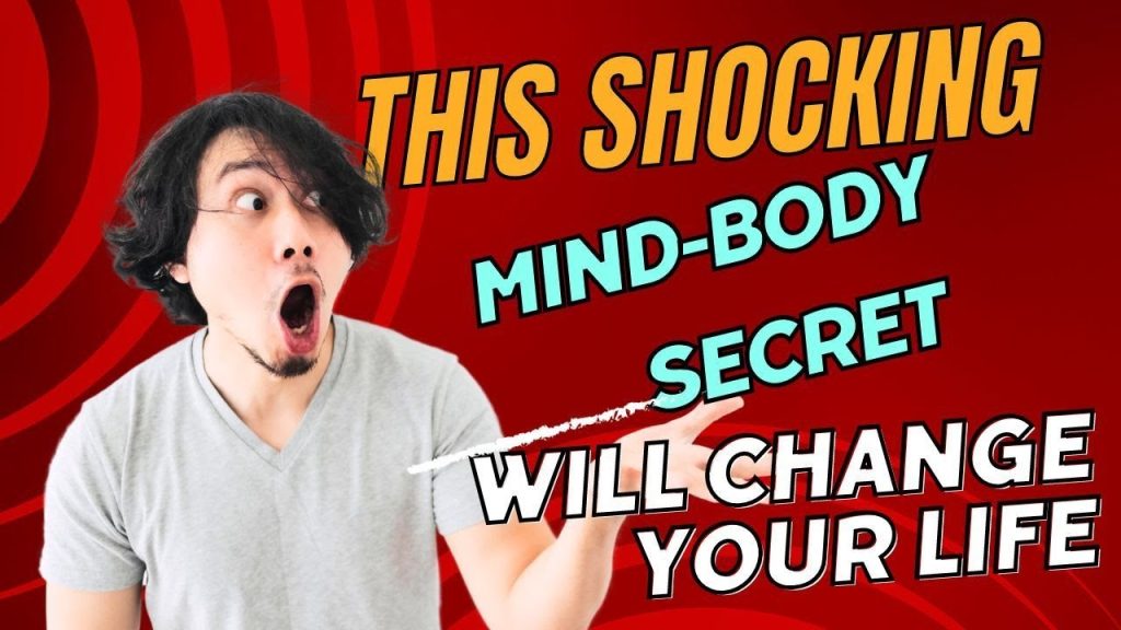 This Shocking Mind-Body Secret Will Change Your Life Forever